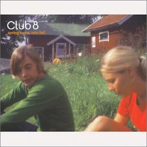 Club 8 - Spring Came Rain Fell