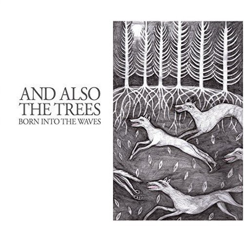 And Also the Trees - Born Into the Waves