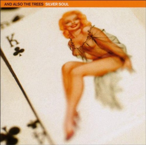 And Also the Trees - Silver Soul