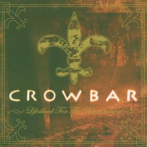 Crowbar - Life'S Blood for the Downtrodden