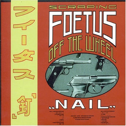 Scraping Foetus of the Wheel - Nail