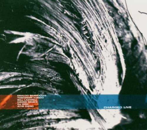 Laswell , Bill & Bernocchi , Eraldo & Kondo , Toshinori   - Charged Live