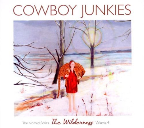 Cowboy Junkies - The Wilderness - The Nomad Series 4
