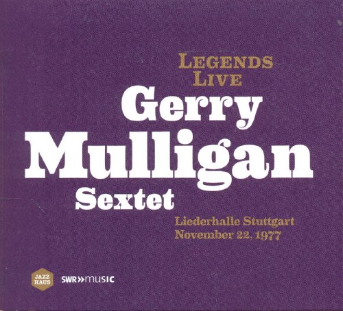 Gerry Sextet Mulligan - Legends Live Gerry Mulligan Sextet -Liederhalle Stuttgart 22.11.1977