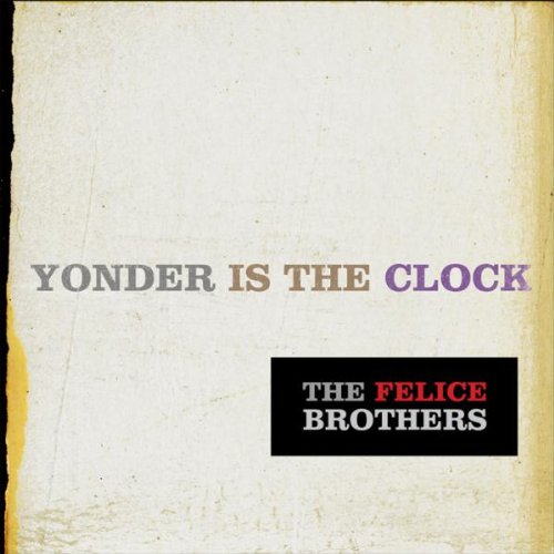 Felice Brothers , The - Yonder Is the Clock