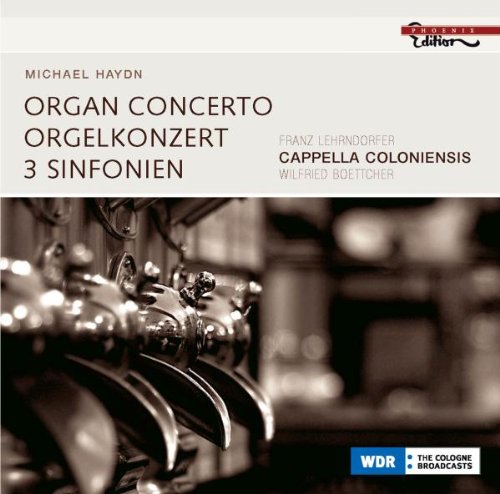 Haydn , Michael - Organ Concerto / Orgelkonzert / 3 Dinfonien (Lehrndorfer, Capella Coloniensis, Boettcher)