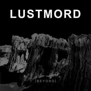 Lustmord - Beyond
