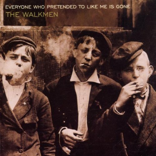 Walkmen , The - Everyone who pretended to like me is gone