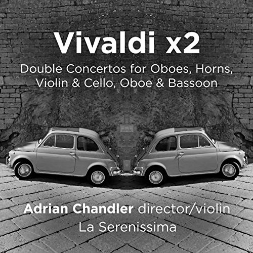 Chandler , Adrian & La Serenissima - Vivaldi x2 - Double Concertos For Horns, Oboes, Violin & Cello, Oboe & Bassoon
