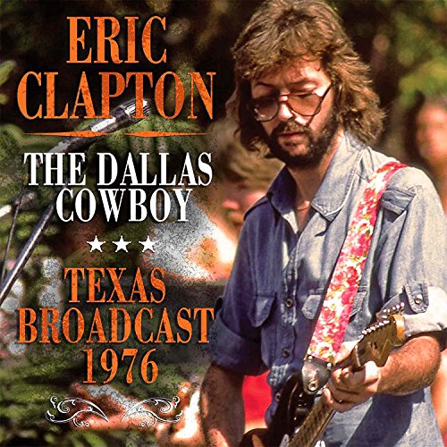 Eric Clapton - Dallas Cowboy Texas 1976
