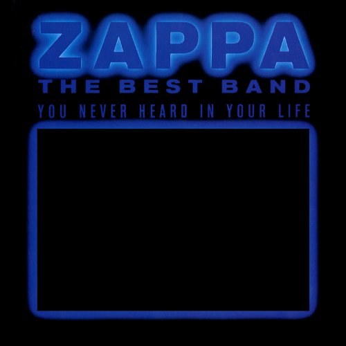 Frank Zappa - The Best Band You Never Heard in Your Life