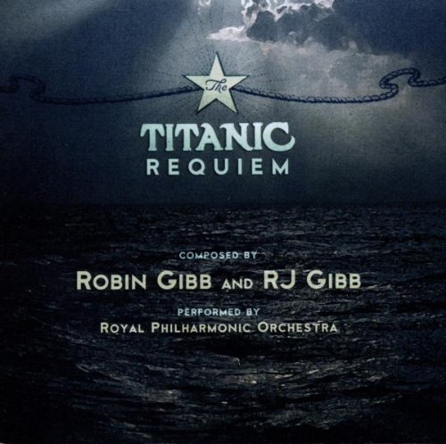 Gibb , Robin & Gibb , RJ - Titanic Requiem (Performed By Royal Philharmonic Orchestra)