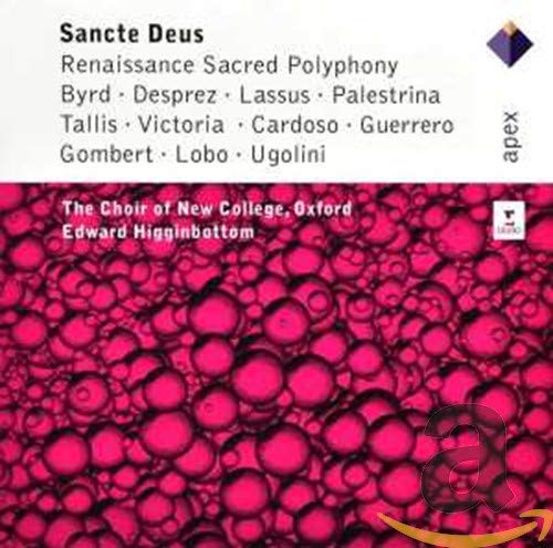 Choir Of New College, Oxford , The & Higginbottom , Edward - Sancte Deus - Renaissance Sacred Polyphony - Byrd, Desprez, Lassus, Palestrina, Tallis, Victoria, Cardoso, Guerrero, Gombert, Lobo, Ugolini