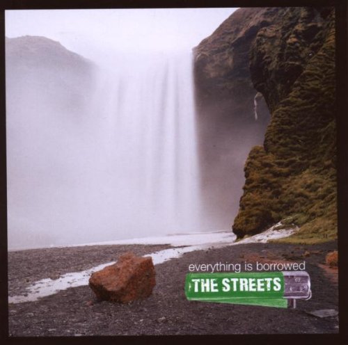 Streets , The - Everything Is Borrowed