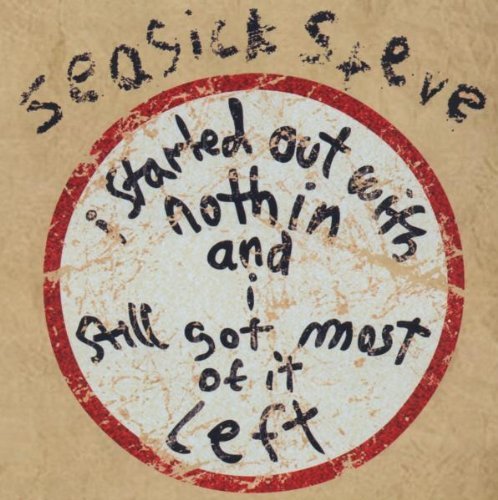 Seasick Steve - I Started Out With Nothin Andstill Got Most of It