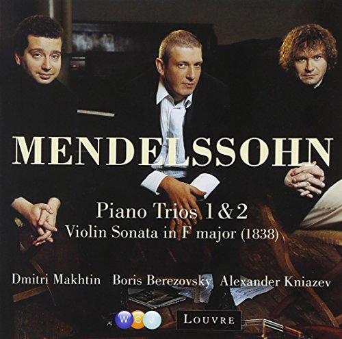 Mendelssohn , Felix - Piano Trios 1 & 2 / Violin Sonata In F Major (Makhtin, Berezovsky, Kniazev)