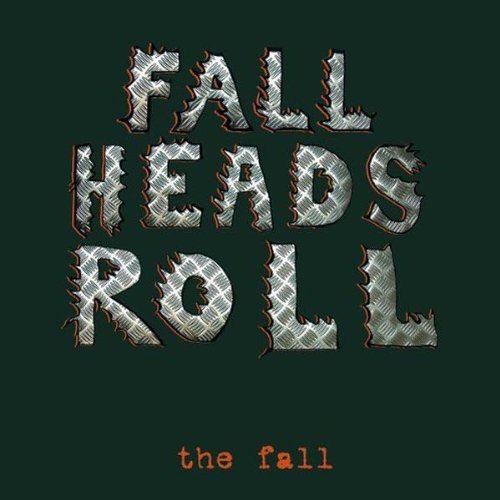 the Fall - Fall Heads Roll