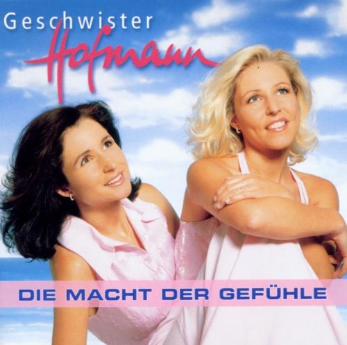 Geschwister Hofmann - Die Macht Der Gefühle