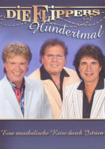 - Die Flippers - Hundertmal: Eine musikalische Reise durch Istrien