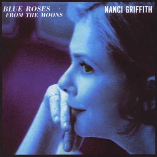Nanci Griffith - Blue Roses from the Moons