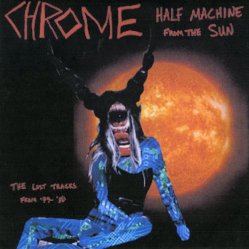 Chrome - Half Machine from the Sun: the Lost Tracks [Vinyl LP]