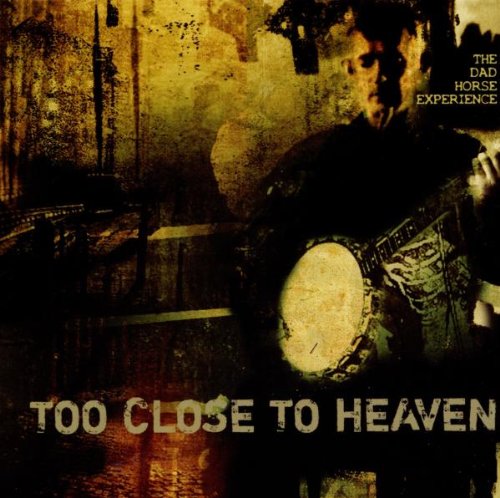 Dad Horse Experience , The - Too Close To Heaven