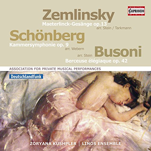 Kushpler , Zoryana & Linos Ensemble - Zemlinsky: Maeterlinck-Gesänge / Schönberg: Kammersymphonie / Busoni: Berceuse Elegiaque