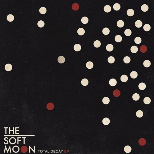 the Soft Moon - Total Decay Ep