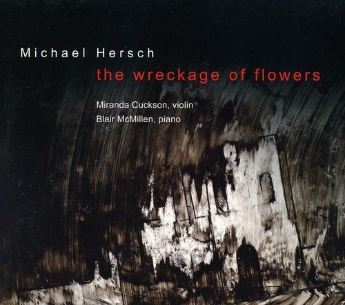 Hersch , Michael - The Wreckage Of Flowers (Cuckson, McMillen)