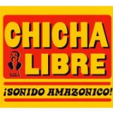 Chicha Libre - Sonido Amazonico