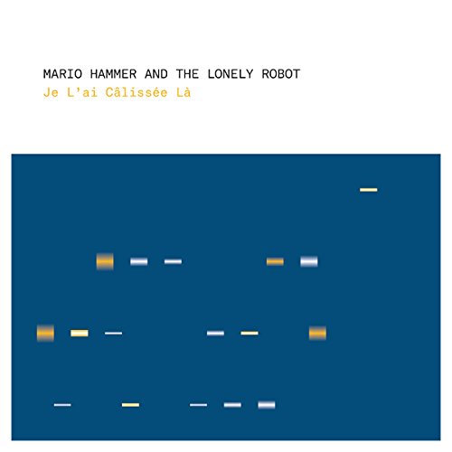 Mario Hammer And The Lonely Robot - Je L'ai Calissée Là