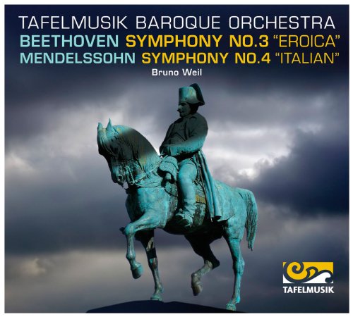 Weil , Bruno & Tafelmusik Baroque Orchestra - Beethoven: Symphony No. 3 'Eroica' / Mendelssohn: Symphony No. 3 'Italian'