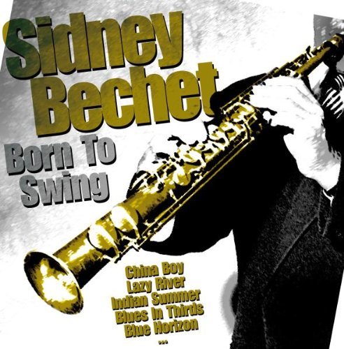 Sidney Bechet - Born to Swing