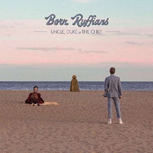 Born Ruffians - Uncle, Duke & The Chief