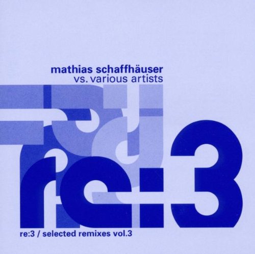 Schaffhäuser , Mathias - Re:3 / Selected Remixes 3