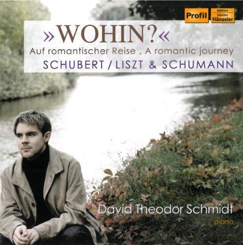 Schubert / Liszt & Schumann - Wohin? - Auf romantischer Reise (Schmidt)