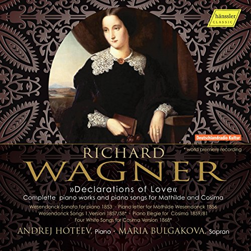 Wagner , Richard - Declarations Of Love (Liebeserklärungen) - Complete Piano Works And Piano Songs For Mathilde And Cosima (Hoteev, Bulgakova)