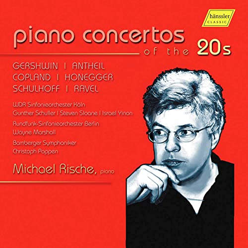 Michael Rische, WDR Sinfonieorchester Köln, Rundfunk-Sinfonieorchester Berlin, George Gershwin, Maurice Ravel, Erwin Schulhoff, George Antheil, Arthur Honegger, Aaron Copland, Wayne Marshall, Gunther  - Klavierkonzerte der 20er Jahre [2 CDs]