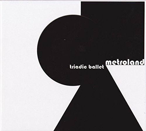 Metroland - Triadic Ballet (Limited Edition)