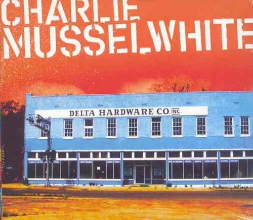 Charlie Musselwhite - Delta Hardware