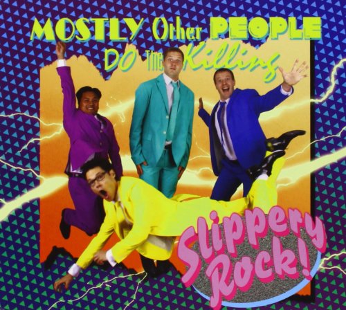 Mostly Other People Do the Kil - Slippery Rock