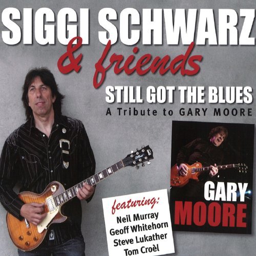Schwarz , Siggi & Friends - Still Got The Blues: A Tribute To Gary Moore