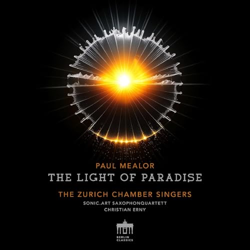 Mealor , Paul - The Light Of Paradise (The Zurich Chamber Singers, Sonic.Art Saxophonquartett, Erny)