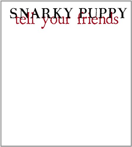 Snarky Puppy - Tell Your Friends