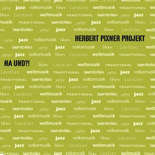 Herbert Pixner Projekt - Na und?!
