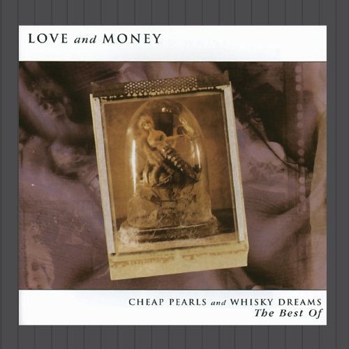 Love & Money - Cheap Pearls And Whisky Dreams: The Best Of