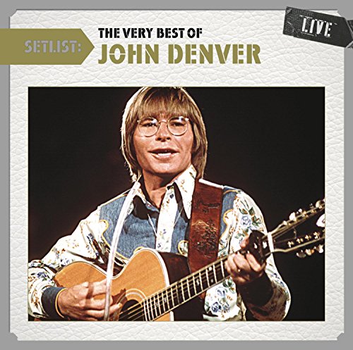 Denver , John - Setlist: The Very Best Of John Denver Live