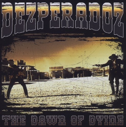 Dezperadoz - Dawn Of Dying