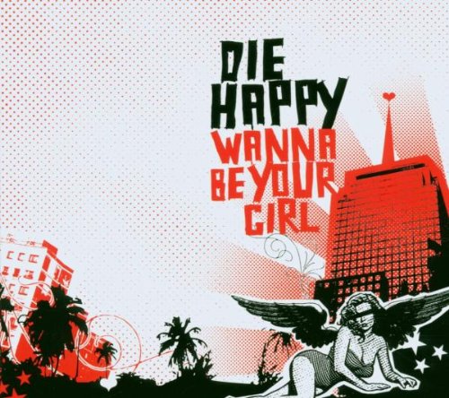 Die Happy - Wanna Be Your Girl/Premium