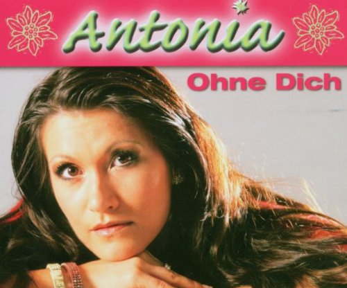 Antonia aus Tirol - Ohne Dich (Maxi)